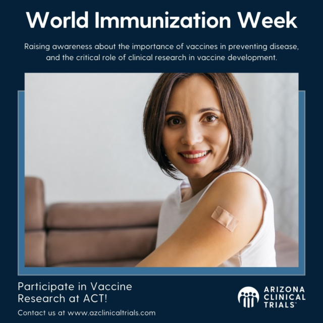 World Immunization Week celebrates the power of vaccines to protect people of all ages from preventable diseases. But behind every vaccine is rigorous clinical research. Clinical trials are vital for developing safe and effective vaccines. They help identify potential risks, determine dosage, and ensure efficacy.

Through research, we can enhance immunization programs, save lives, and create healthier communities.

If you are interested in supporting vaccine research and making a difference in the lives of our communities, contact us today! Arizona Clinical Trials is at the heart of vaccine research, seeking to improve patient outcomes, every step of the way.

#WorldImmunizationWeek #azclinicaltrials #act