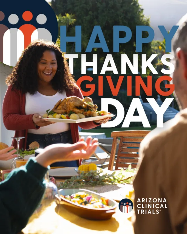 🍁 Happy Thanksgiving from Arizona Clinical Trials! 🦃
This Thanksgiving, we’re especially grateful for our participants, partners, and community who make our mission possible. Your commitment helps advance research and improve lives. Wishing you a day filled with gratitude, joy, and time with loved ones.
From all of us at Arizona Clinical Trials, have a safe and wonderful Thanksgiving!